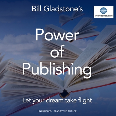 Power of Publishing: Let Your Dream Take Flight - Gladstone (Read by)