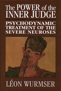 Power of the Inner Judge: Psychodynamic Treatment of the Severe Neuroses
