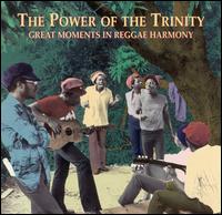 Power of the Trinity: Great Moments in Reggae Harmony - Various Artists