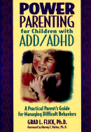 Power Parenting for Children with ADD/ADHD: A Practical Guide for Managing Difficult Behaviors