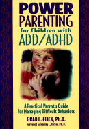 Power Parenting for Children with ADD/ADHD: A Practical Guide for Managing Difficult Behaviors - Flick, Grad L