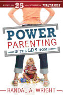 Power Parenting in the LDS Home: Avoid the 25 Most Common Mistakes