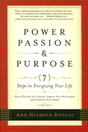 Power, Passion and Purpose: 7 Steps to Energizing Your Life