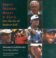 Power, Passion, Honor Glory: Five Heros of Modern Golf