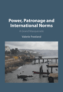 Power, Patronage and International Norms: A Grand Masquerade