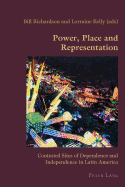 Power, Place and Representation: Contested Sites of Dependence and Independence in Latin America
