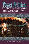 Power Politics: Primeval, Medieval, and Constant Evil