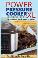 Power Pressure Cooker XL Cookbook Recipes for breakfast, lunch, dinner & dessert: The fast and simple pressure cooker guide for smart people.