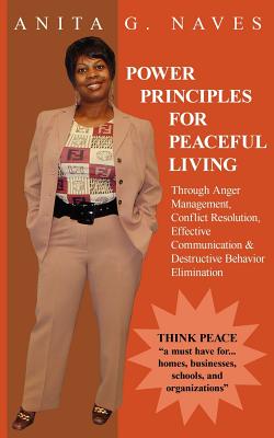 Power Principles for Peaceful Living: Through Anger Management, Conflict Resolution, Effective Communication & Destructive Behavior Elimination - Naves, Anita G