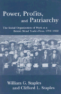 Power, Profits, and Patriarchy: The Social Organization of Work at a British Metal Trades Firm, 1791-1922