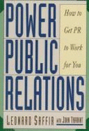 Power Public Relations: How to Get PR to Work for You - Saffir, Leonard, and Tarrant, Jack, and Femina, Jerry Della (Foreword by)