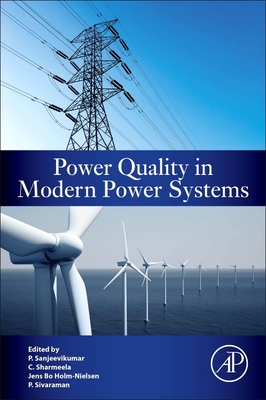 Power Quality in Modern Power Systems - Padmanaban, Sanjeevikumar (Editor), and Sharmeela, C (Editor), and Holm-Nielsen, Jens Bo (Editor)