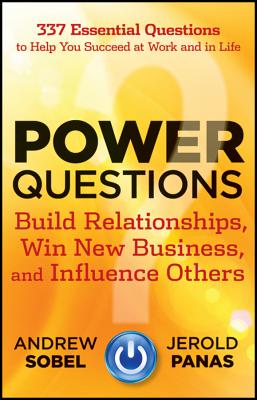 Power Questions: Build Relationships, Win New Business, and Influence Others - Sobel, Andrew, and Panas, Jerold