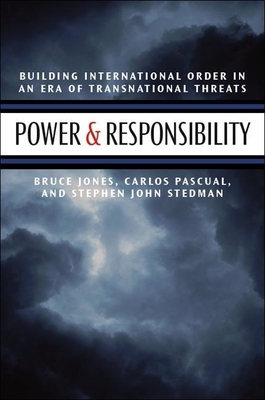 Power & Responsibility: Building International Order in an Era of Transnational Threats - Jones, Bruce D, and Pascual, Carlos, and Stedman, Stephen John