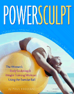 Power Sculpt: The Women's Body Sculpting & Weight Training Workout Using the Exercise Ball
