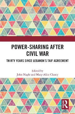 Power-Sharing After Civil War: Thirty Years Since Lebanon's Taif Agreement - Nagle, John (Editor), and Clancy, Mary-Alice (Editor)