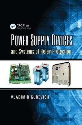 Power Supply Devices and Systems of Relay Protection - Gurevich, Vladimir