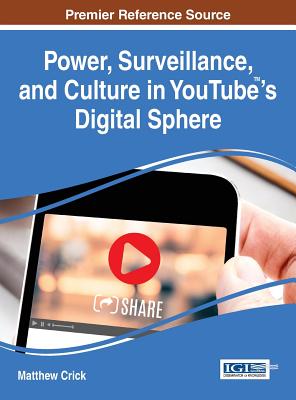 Power, Surveillance, and Culture in YouTube(TM)'s Digital Sphere - Crick, Matthew