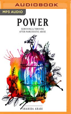 Power: Surviving & Thriving After Narcissistic Abuse - Arabi, Shahida, and McKay, Julie (Read by)