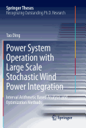 Power System Operation with Large Scale Stochastic Wind Power Integration: Interval Arithmetic Based Analysis and Optimization Methods