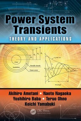 Power System Transients: Theory and Applications, Second Edition - Ametani, Akihiro, and Nagaoka, Naoto, and Baba, Yoshihiro