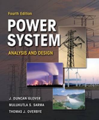 Power Systems Analysis and Design - Glover, J. Duncan, and Sarma, Mulukutla S., and Overbye, Thomas J.