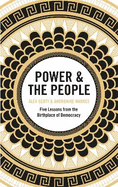 Power & the People: Five Lessons from the Birthplace of Democracy