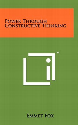 Power Through Constructive Thinking - Fox, Emmet