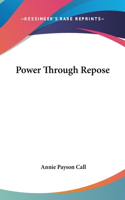 Power Through Repose - Call, Annie Payson