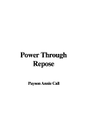 Power Through Repose - Call, Payson Annie