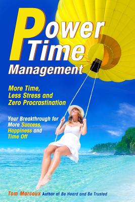 Power Time Management: More Time, Less Stress, and Zero Procrastination (Your Breakthrough for More Success, Happiness and Time Off) - Sanborn, Mark (Contributions by), and Robbins, Mike (Contributions by), and Savage, Elayne (Contributions by)