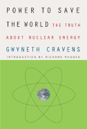 Power to Save the World: The Truth about Nuclear Energy - Cravens, Gwyneth, and Rhodes, Richard (Introduction by)