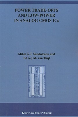 Power Trade-offs and Low-Power in Analog CMOS ICs - Sanduleanu, Mihai A.T., and van Tuijl, Ed A.J.M.