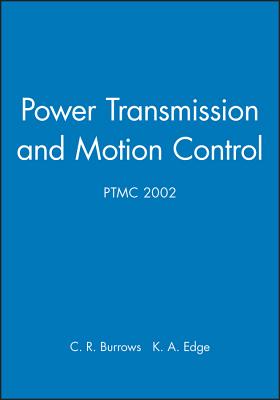 Power Transmission and Motion Control: Ptmc 2002 - Burrows, Clifford R (Editor), and Edge, Kevin A (Editor)