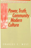 Power, Truth, and Community in Modern Culture - West, Charles C