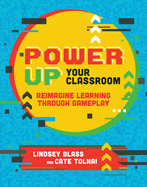 Power Up Your Classroom: Reimagine Learning Through Gameplay