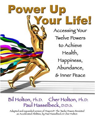 Power Up Your Life!: Accessing Your Twelve Powers to Achieve Health, Happiness, Abundance, & Inner Peace - Holton, Cher, and Holton, Bil, and Hasselbeck, Paul