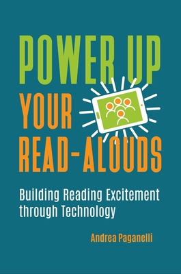 Power Up Your Read-Alouds: Building Reading Excitement through Technology - Paganelli, Andrea