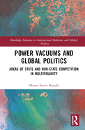 Power Vacuums and Global Politics: Areas of State and Non-State Competition in Multipolarity