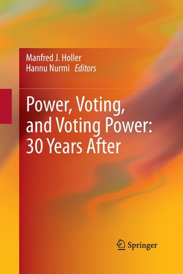 Power, Voting, and Voting Power: 30 Years After - Holler, Manfred J (Editor), and Nurmi, Hannu (Editor)