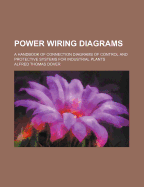 Power Wiring Diagrams: A Handbook of Connection Diagrams of Control and Protective Systems for Industrial Plants