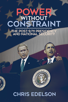 Power Without Constraint: The Post-9/11 Presidency and National Security - Edelson, Chris