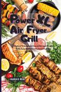 Power XL Air Fryer Grill: Cookbook for busy people: Easy and Succulent Recipes for Air Frying, Baking, Roasting, Rotisserie, Grilling