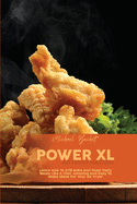 Power XL Air Fryer Mastery: Learn How To Grill Bake And Toast Tasty Meals Like A Chef. Amazing And Easy To Make Ideas For Your Air Fryer