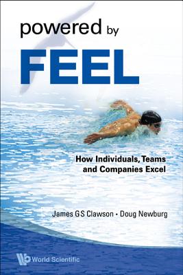Powered by Feel: How Individuals, Teams, and Companies Excel - Clawson, James G S, and Newburg, Douglas S