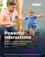 Powerful Interactions: How to Connect with Children to Extend Their Learning, Second Edition