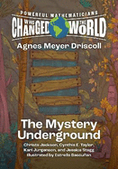 Powerful Mathematicians Who Changed the World, Grades 6-8: Agnes Meyer Driscoll and the Mystery Underground