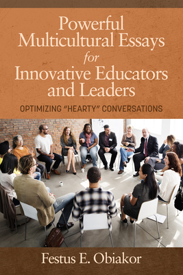 Powerful Multicultural Essays For Innovative Educators and Leaders: Optimizing 'Hearty' Conversations - Obiakor, Festus E.