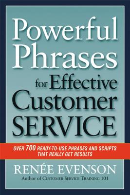 Powerful Phrases for Effective Customer Service: Over 700 Ready-to-Use Phrases and Scripts That Really Get Results - Evenson, Renee