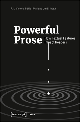 Powerful Prose: How Textual Features Impact Readers - Utudji, Mariane (Editor), and Pohls, R. L. Victoria (Editor)